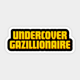 Undercover Gazillionaire Sticker